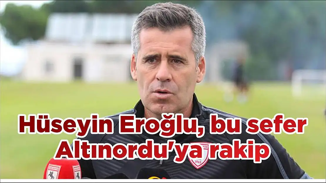 Hüseyin Eroğlu, bu sefer Altınordu’ya rakip