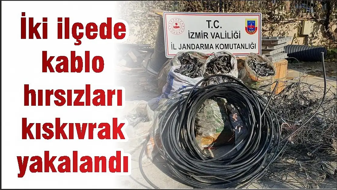 İki ilçede kablo hırsızları kıskıvrak yakalandı