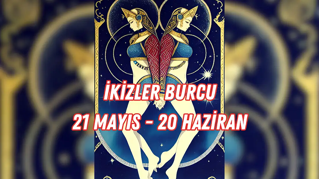 İkizler Burcu (21 Mayıs – 20 Haziran)