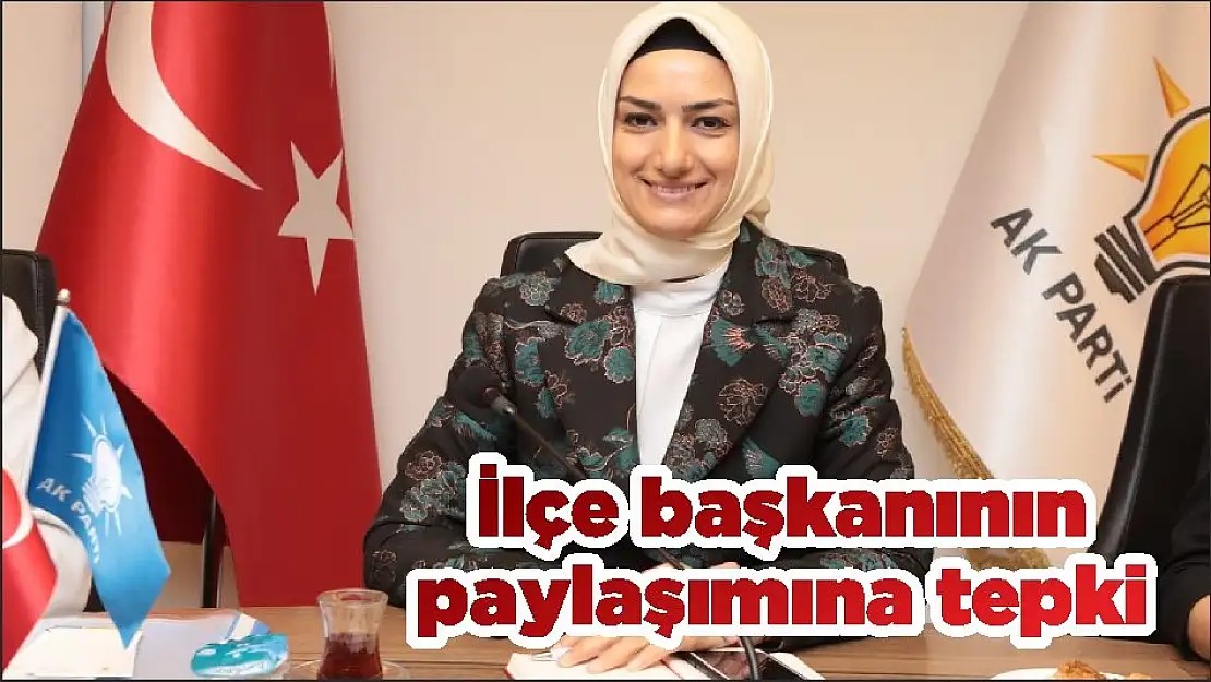 İlçe başkanının paylaşımına tepki