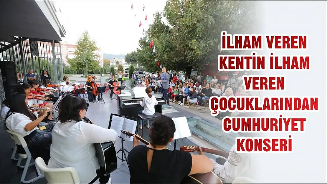 İLHAM VEREN KENTİN İLHAM VEREN ÇOCUKLARINDAN CUMHURİYET KONSERİ