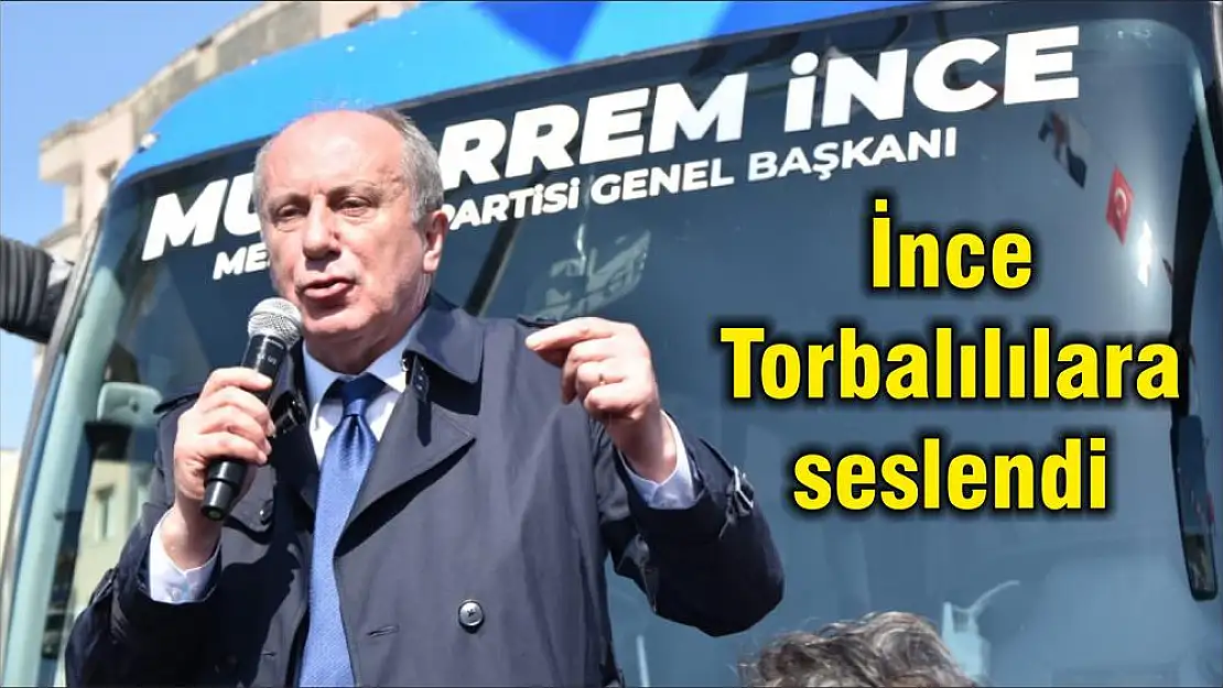 İnce Torbalılılara seslendi