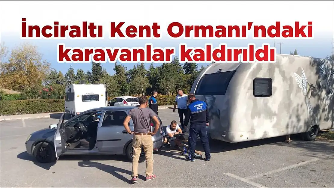 İnciraltı Kent Ormanı'ndaki karavanlar kaldırıldı