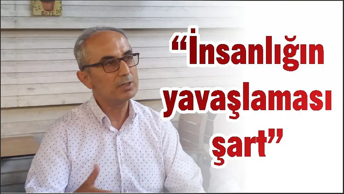 'İnsanlığın yavaşlaması şart'