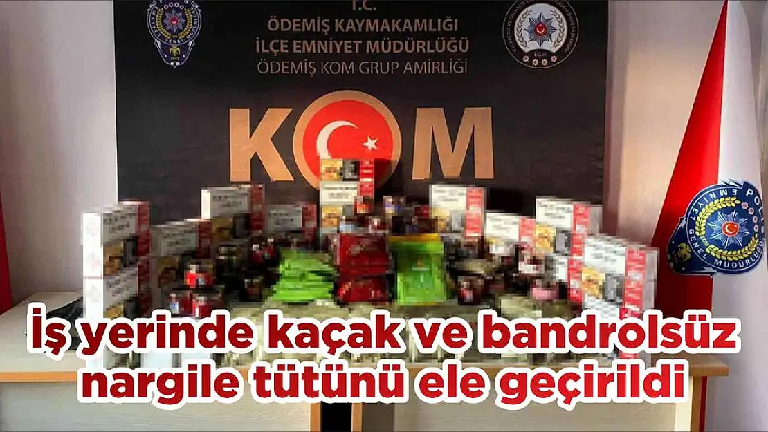 İş yerinde kaçak ve bandrolsüz nargile tütünü ele geçirildi