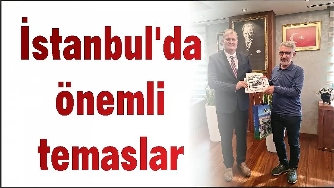 İstanbul'da önemli temaslar