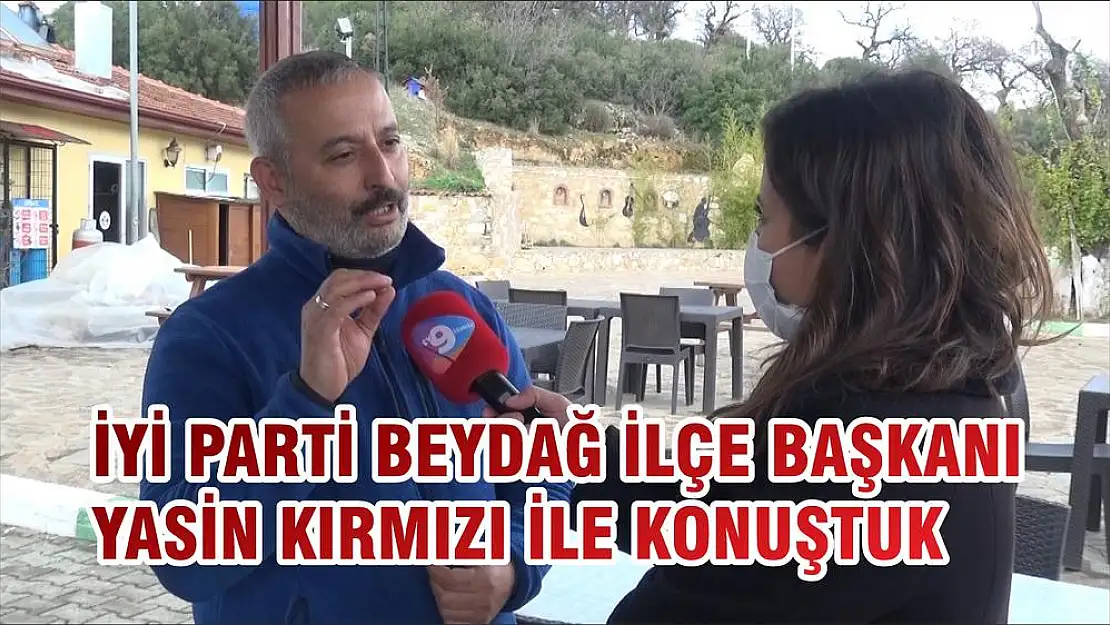 İYİ PARTİ BEYDAĞ İLÇE BAŞKANI YASİN KIRMIZI İLE KONUŞTUK