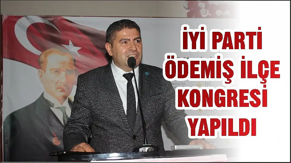 İYİ PARTİ ÖDEMİŞ İLÇE KONGRESİ YAPILDI