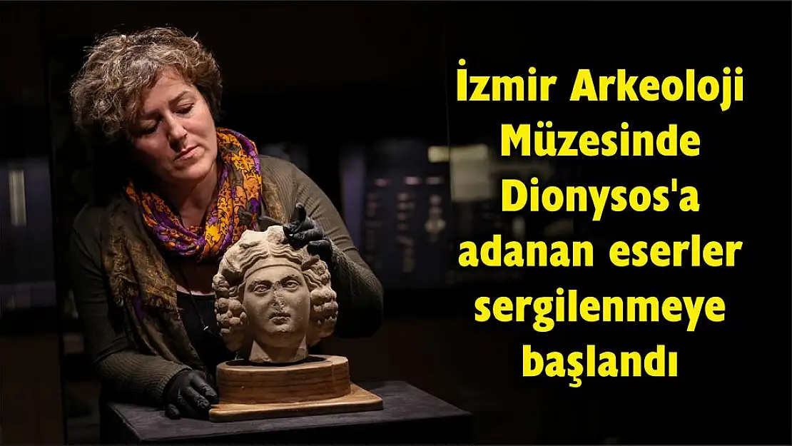 İzmir Arkeoloji Müzesinde Dionysos’a adanan eserler sergilenmeye başlandı