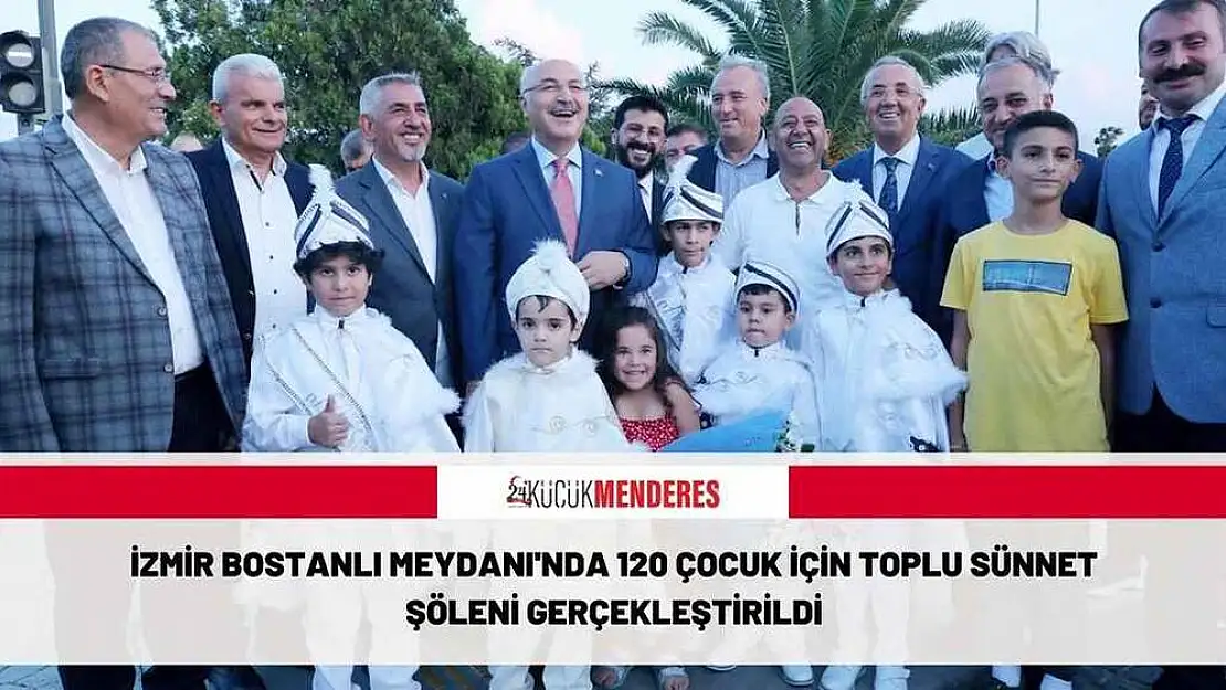 İZMİR BOSTANLI MEYDANI’NDA 120 ÇOCUK İÇİN TOPLU SÜNNET ŞÖLENİ GERÇEKLEŞTİRİLDİ