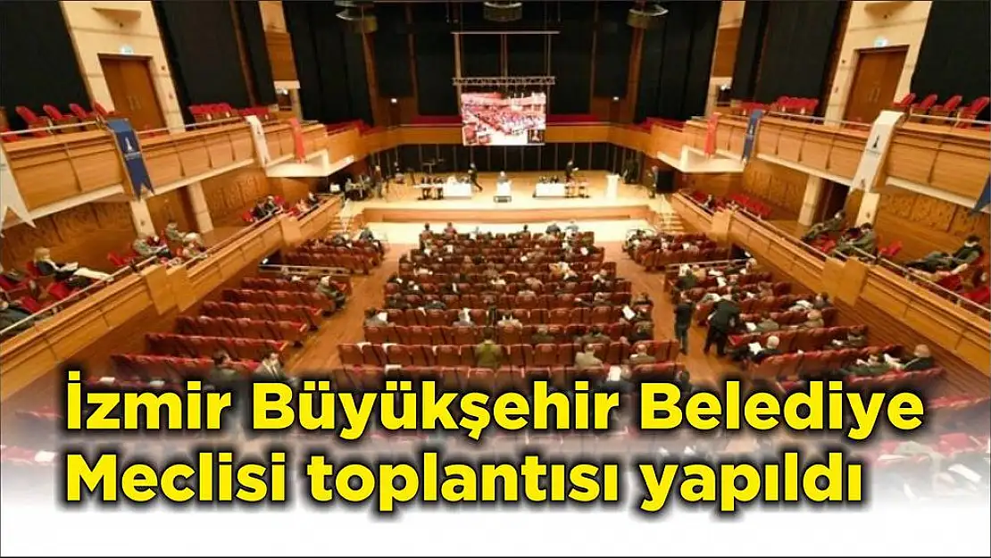 İzmir Büyükşehir Belediye Meclisi toplantısı yapıldı