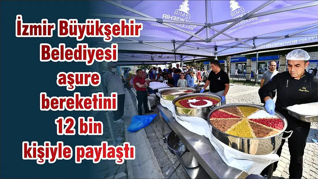 İzmir Büyükşehir Belediyesi aşure bereketini 12 bin kişiyle paylaştı