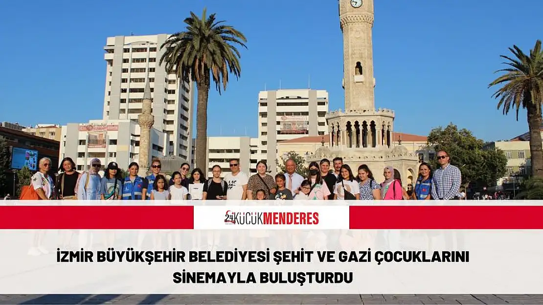 İzmir Büyükşehir Belediyesi şehit ve gazi çocuklarını sinemayla buluşturdu