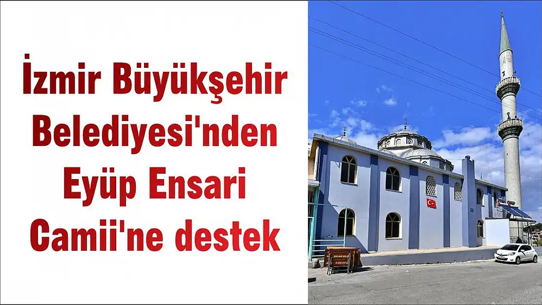 İzmir Büyükşehir Belediyesi'nden Eyüp Ensari Camii'ne destek