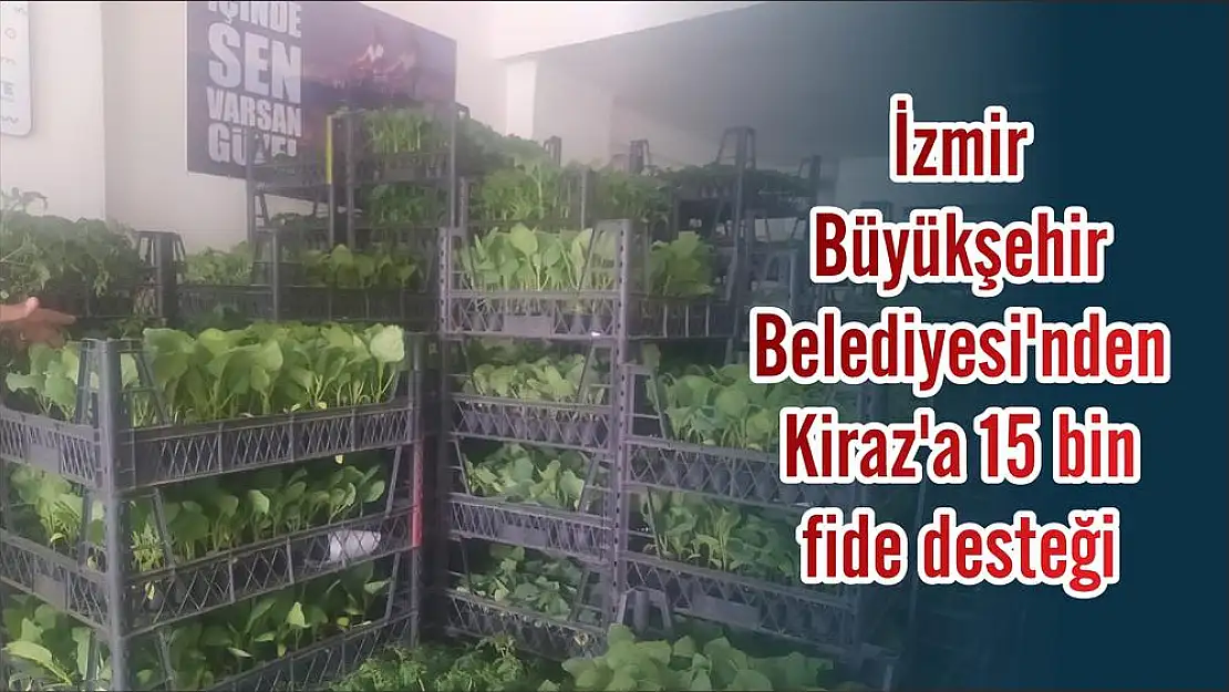 İzmir Büyükşehir Belediyesi'nden Kiraz’a 15 bin fide desteği