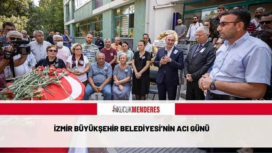 İzmir Büyükşehir Belediyesi'nin acı günü
