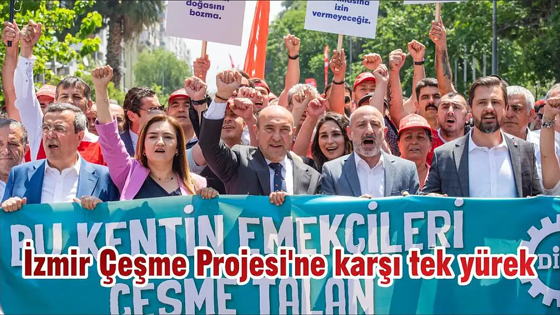 İzmir Çeşme Projesi'ne karşı tek yürek