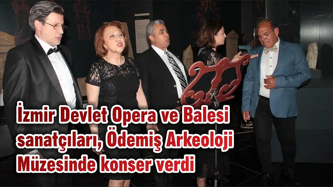 İzmir Devlet Opera ve Balesi sanatçıları, Ödemiş Arkeoloji Müzesinde konser verdi