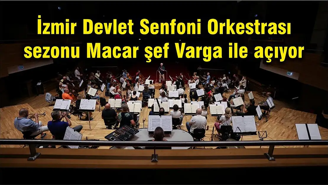 İzmir Devlet Senfoni Orkestrası sezonu Macar şef Varga ile açıyor