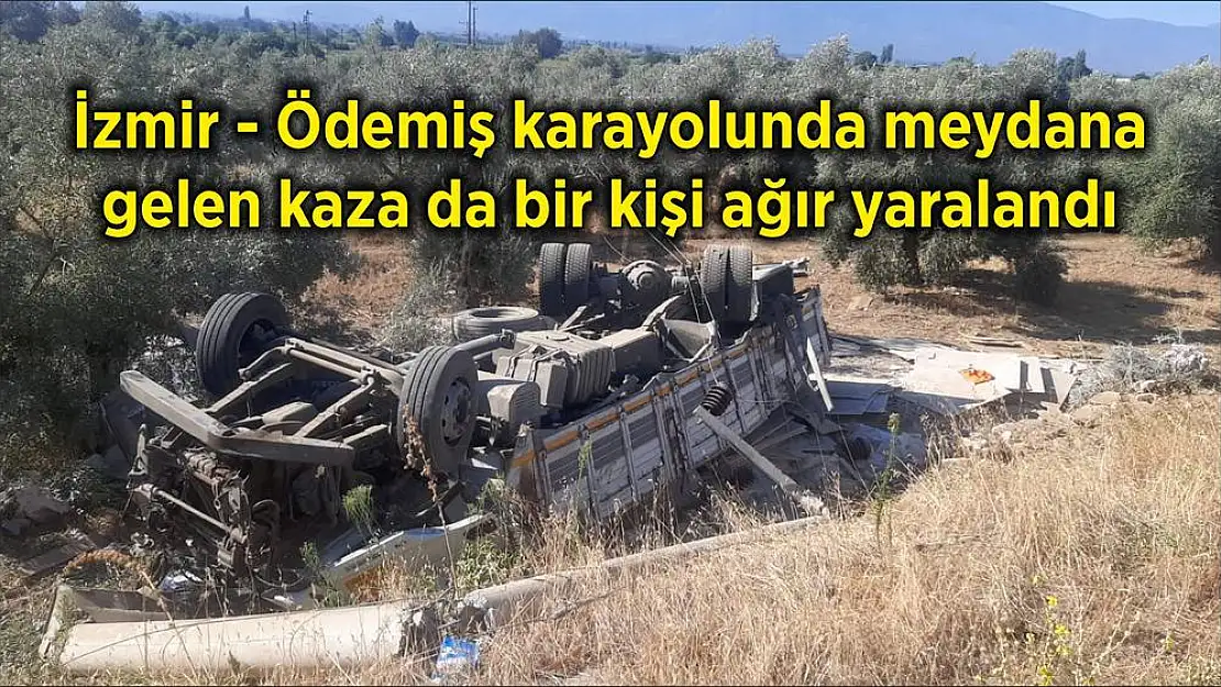 İzmir – Ödemiş karayolunda meydana gelen kaza da bir kişi ağır yaralandı