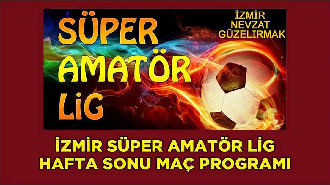 İZMİR SÜPER AMATÖR LİG HAFTA SONU MAÇ PROGRAMI