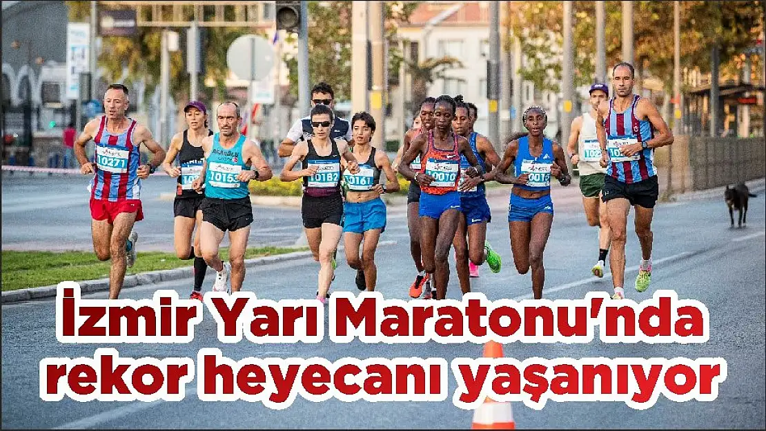 İzmir Yarı Maratonu'nda rekor heyecanı yaşanıyor