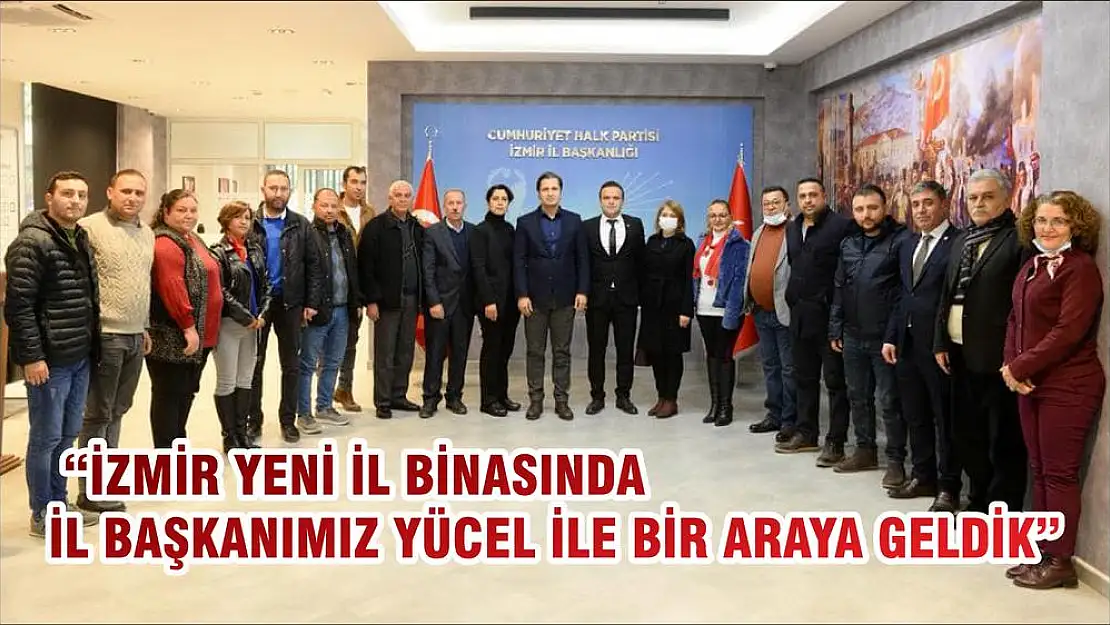 'İZMİR YENİ İL BİNASINDA İL BAŞKANIMIZ YÜCEL İLE BİR ARAYA GELDİK'