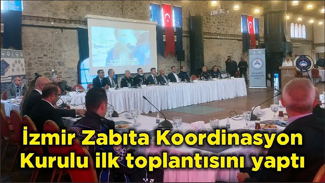 İzmir Zabıta Koordinasyon Kurulu ilk toplantısını yaptı