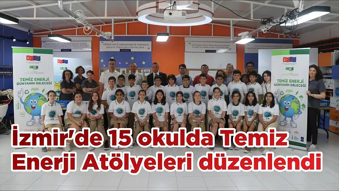 İzmir’de 15 okulda Temiz Enerji Atölyeleri düzenlendi