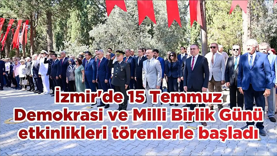 İzmir'de 15 Temmuz Demokrasi ve Milli Birlik Günü etkinlikleri törenlerle başladı