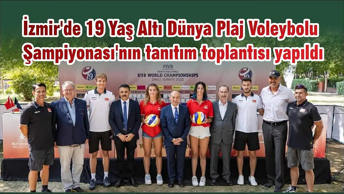 İzmir’de 19 Yaş Altı Dünya Plaj Voleybolu Şampiyonası’nın tanıtım toplantısı yapıldı