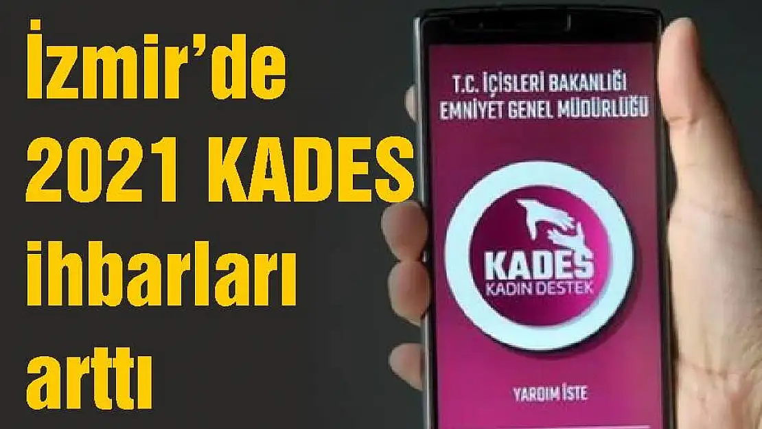 İzmir'de 2021 KADES ihbarları arttı