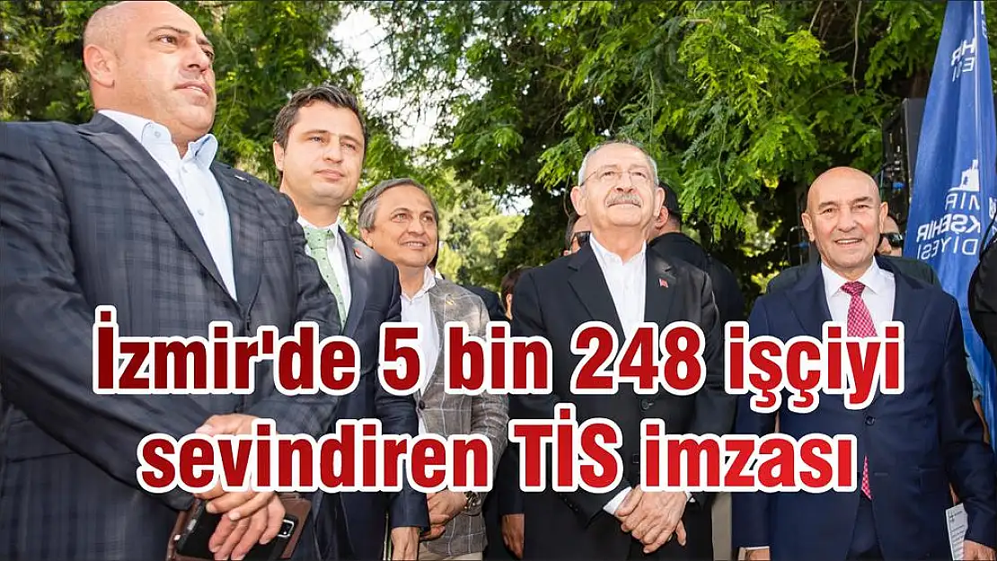 İzmir'de 5 bin 248 işçiyi sevindiren TİS imzası