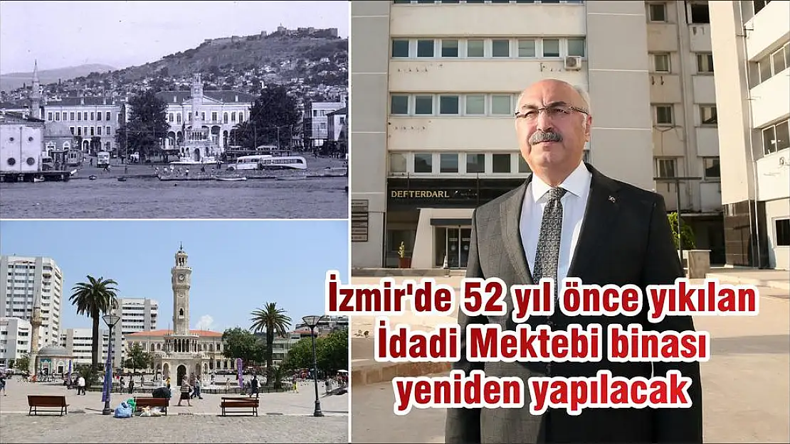 İzmir’de 52 yıl önce yıkılan İdadi Mektebi binası yeniden yapılacak