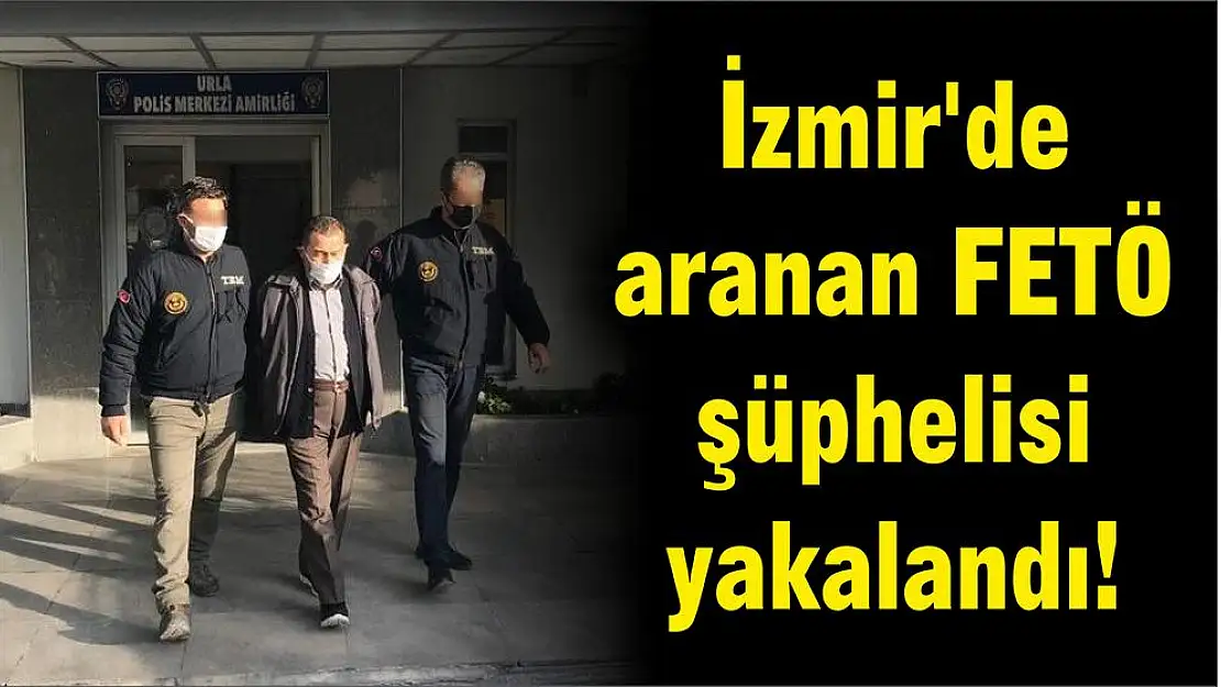 İzmir’de aranan FETÖ şüphelisi yakalandı!