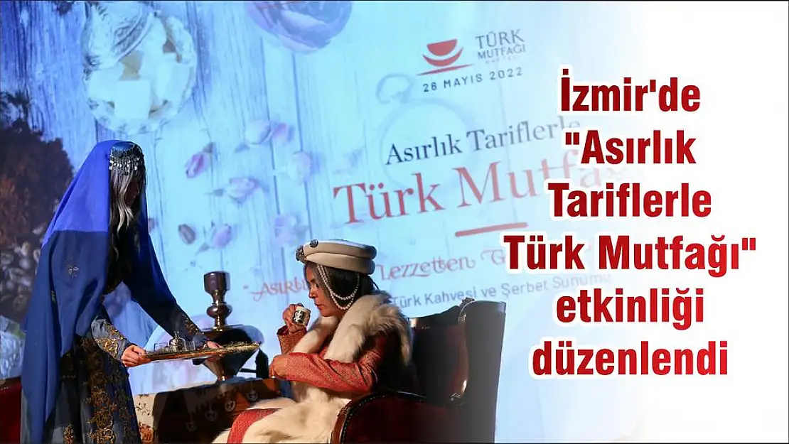 İzmir’de “Asırlık Tariflerle Türk Mutfağı” etkinliği düzenlendi