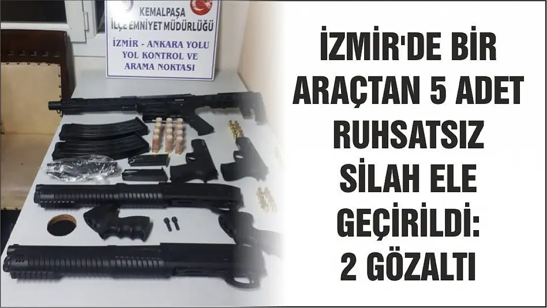 İZMİR'DE BİR ARAÇTAN 5 ADET RUHSATSIZ SİLAH ELE GEÇİRİLDİ: 2 GÖZALTI