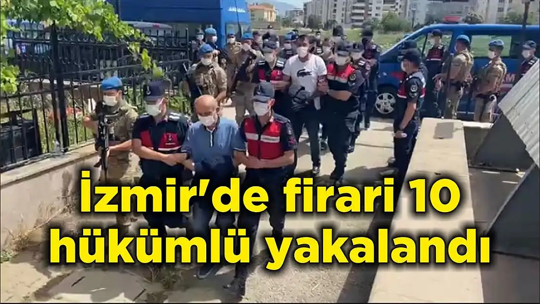 İzmir’de firari 10 hükümlü yakalandı