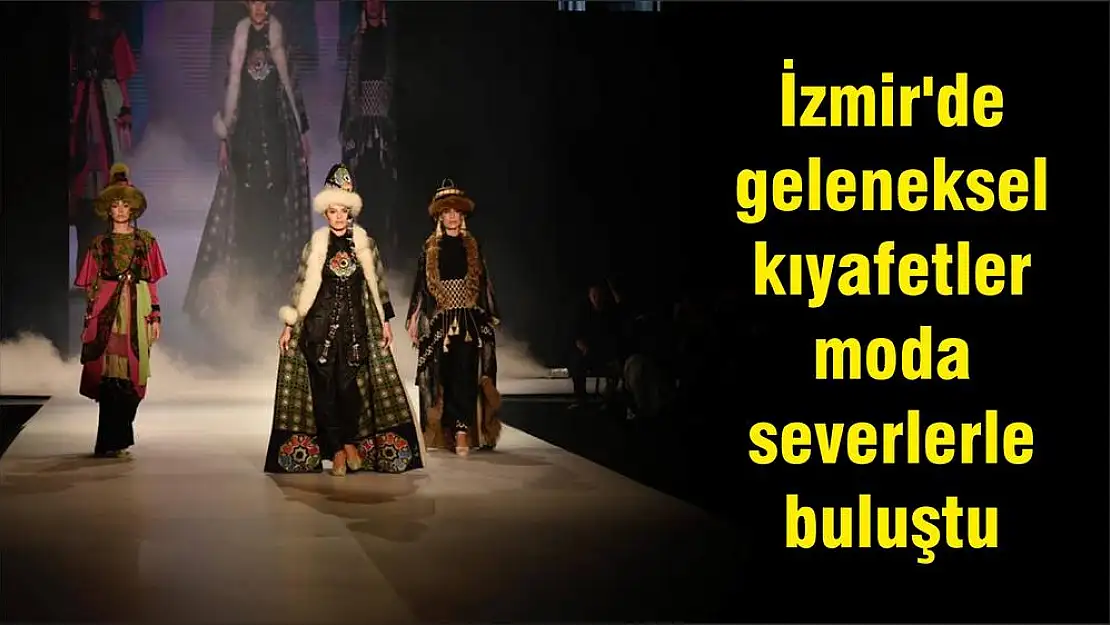 İzmir’de geleneksel kıyafetler moda severlerle buluştu