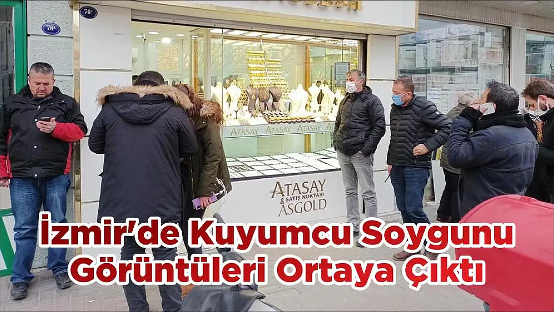 İzmir'de Kuyumcu Soygunu Görüntüleri Ortaya Çıktı