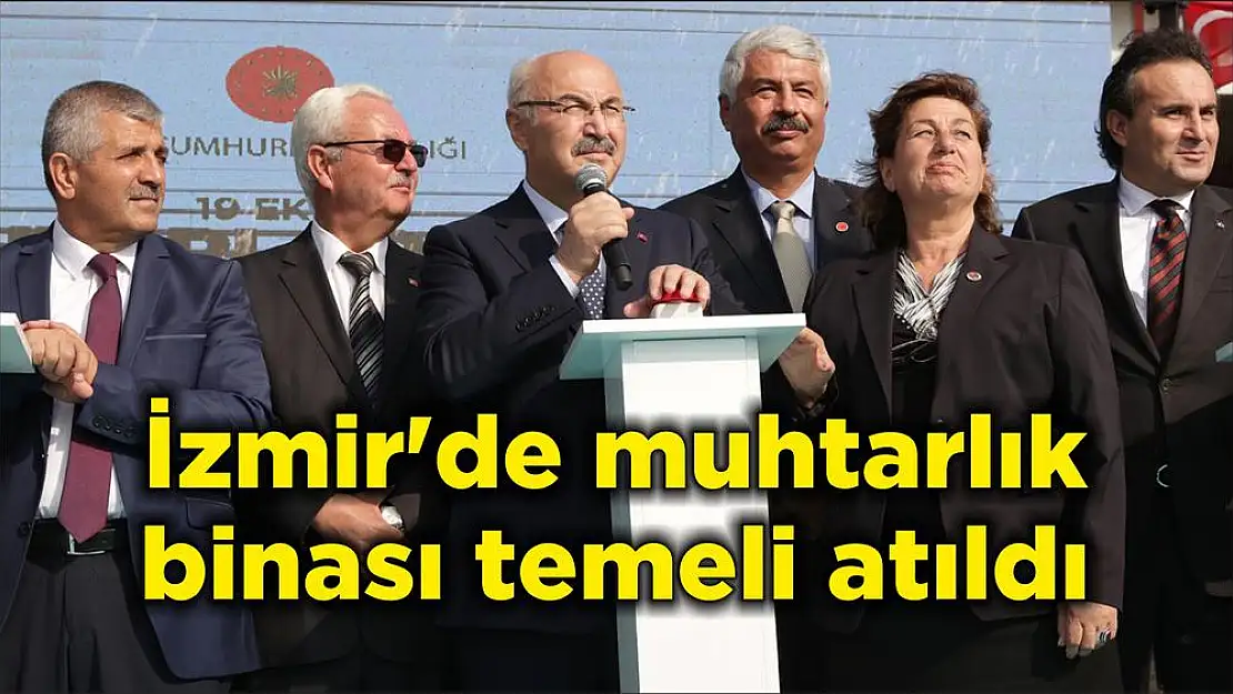 İzmir’de muhtarlık binası temeli atıldı