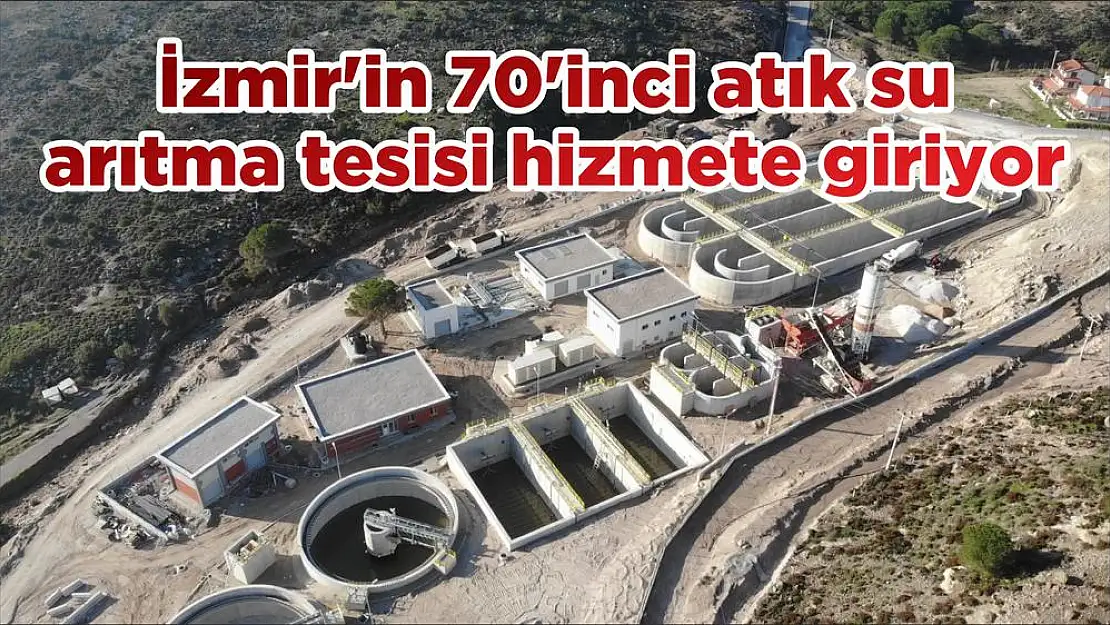 İzmir'in 70'inci atık su arıtma tesisi hizmete giriyor