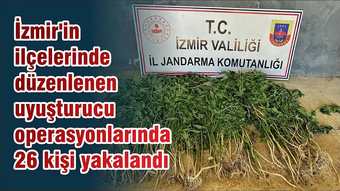 İzmir’in ilçelerinde düzenlenen uyuşturucu operasyonlarında 26 kişi yakalandı