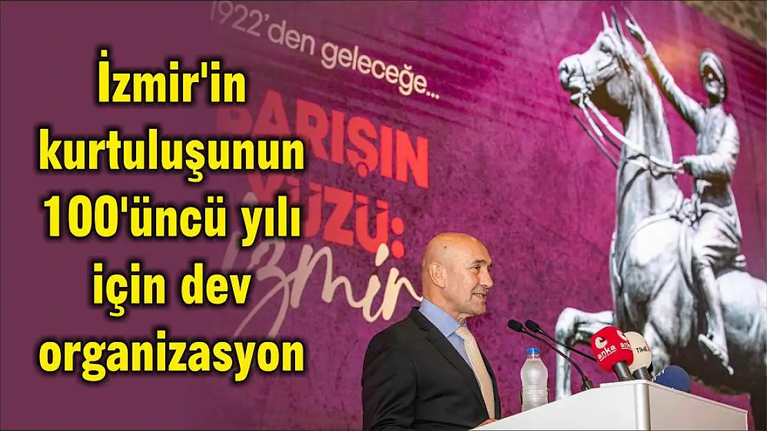İzmir'in kurtuluşunun 100'üncü yılı için dev organizasyon
