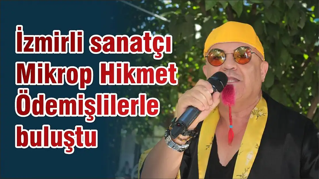 İzmirli sanatçı Mikrop Hikmet Ödemişlilerle buluştu