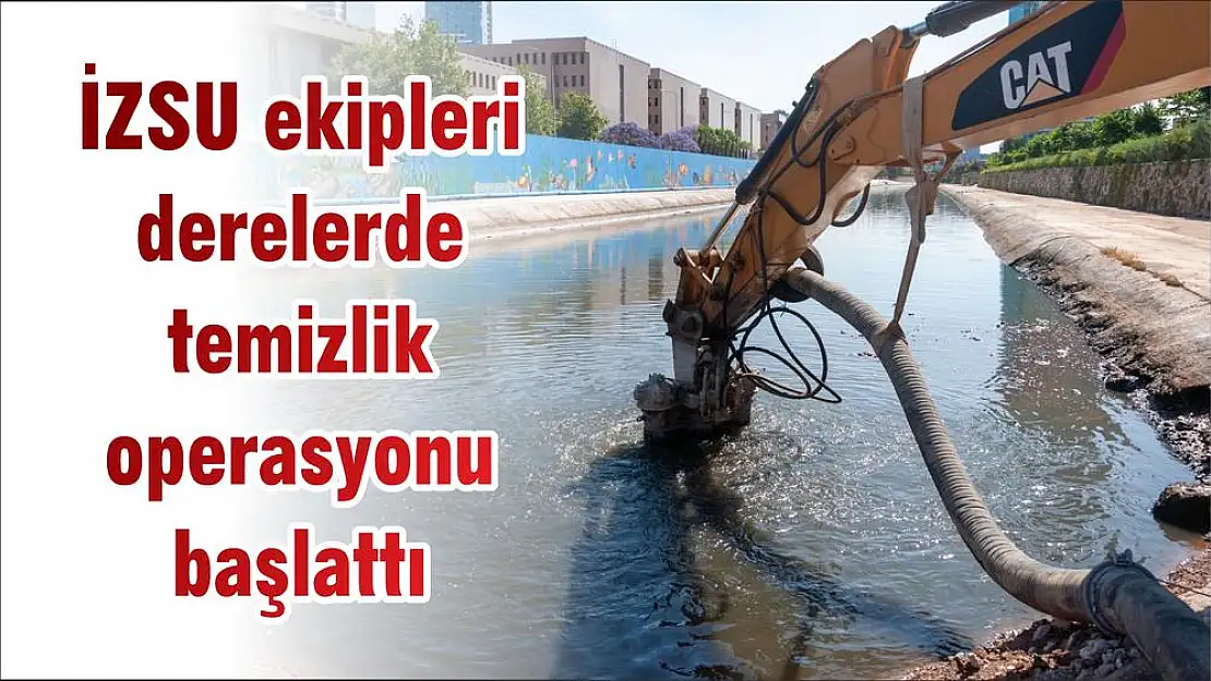 İZSU ekipleri derelerde temizlik operasyonu başlattı