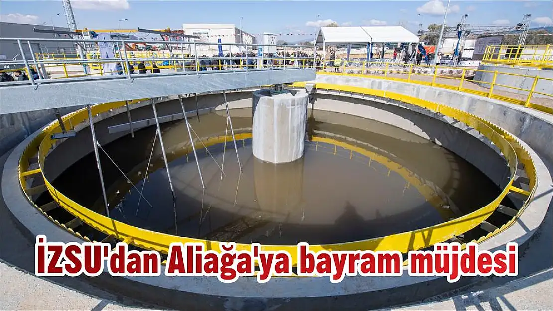 İZSU'dan Aliağa'ya bayram müjdesi