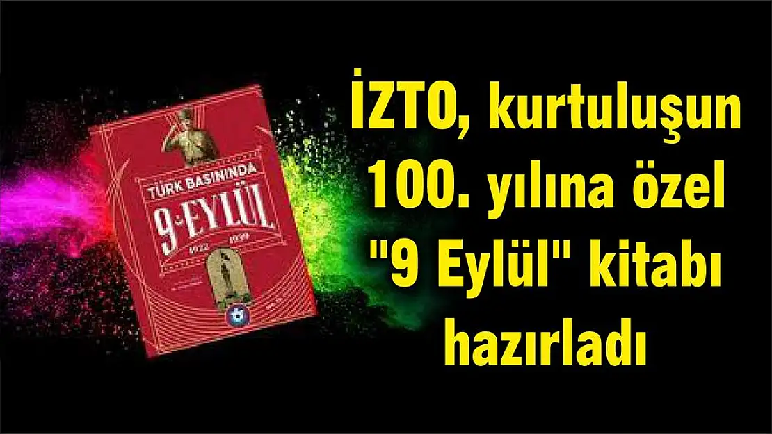 İZTO, kurtuluşun 100. yılına özel 𔄡 Eylül” kitabı hazırladı