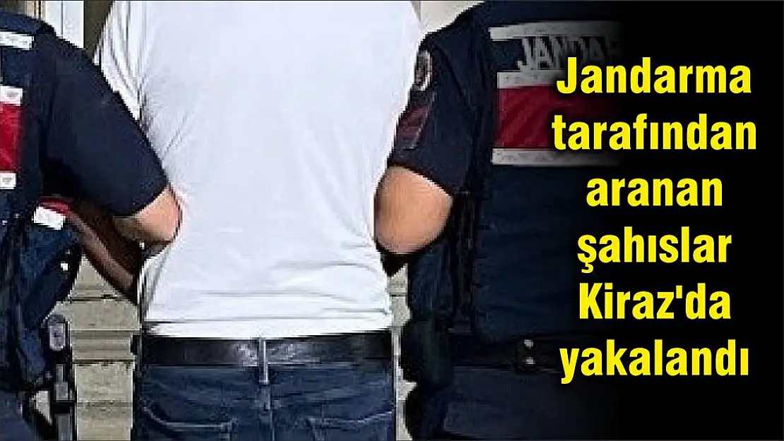 Jandarma tarafından aranan şahıslar Kiraz’da yakalandı