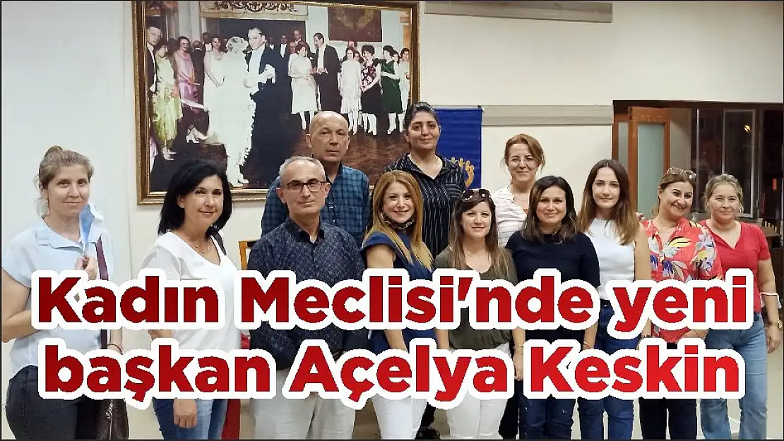 Kadın Meclisi'nde yeni başkan Açelya Keskin